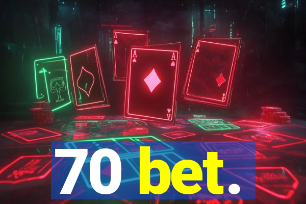 70 bet.